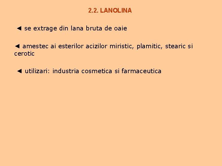 2. 2. LANOLINA ◄ se extrage din lana bruta de oaie ◄ amestec ai