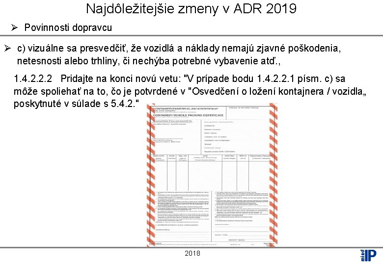 Najdôležitejšie zmeny v ADR 2019 Ø Povinnosti dopravcu Ø c) vizuálne sa presvedčiť, že
