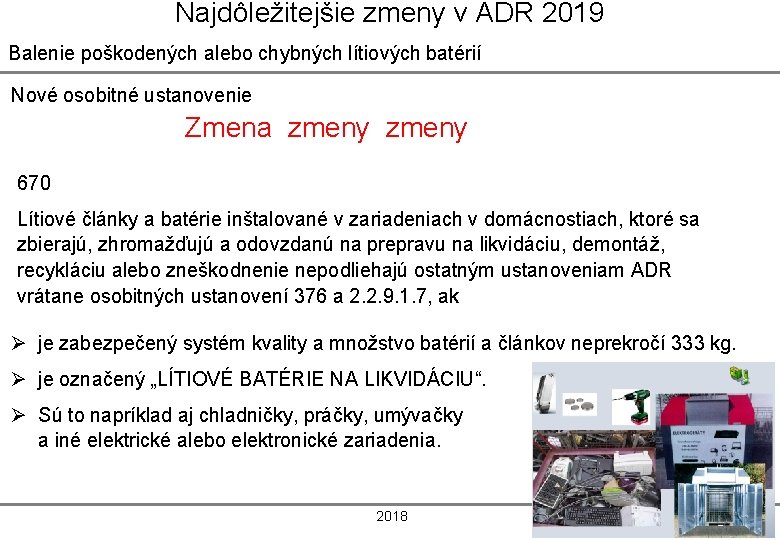 Najdôležitejšie zmeny v ADR 2019 Balenie poškodených alebo chybných lítiových batérií Nové osobitné ustanovenie