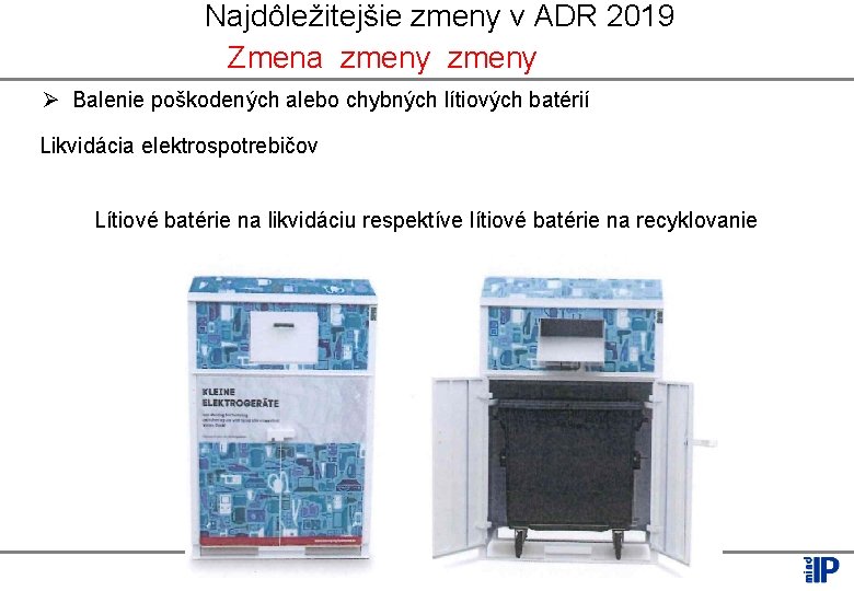 Najdôležitejšie zmeny v ADR 2019 Zmena zmeny Ø Balenie poškodených alebo chybných lítiových batérií