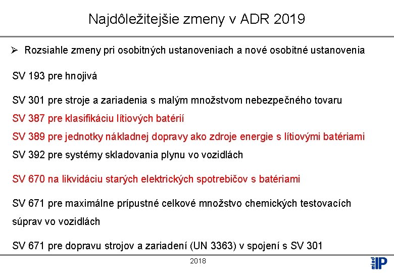 Najdôležitejšie zmeny v ADR 2019 Ø Rozsiahle zmeny pri osobitných ustanoveniach a nové osobitné