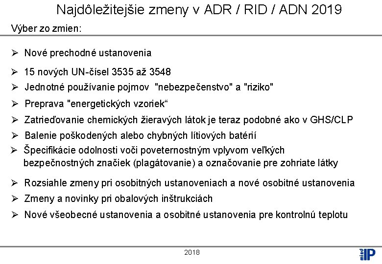 Najdôležitejšie zmeny v ADR / RID / ADN 2019 Výber zo zmien: Ø Nové