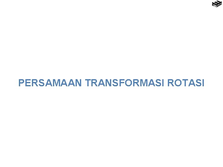 PERSAMAAN TRANSFORMASI ROTASI 