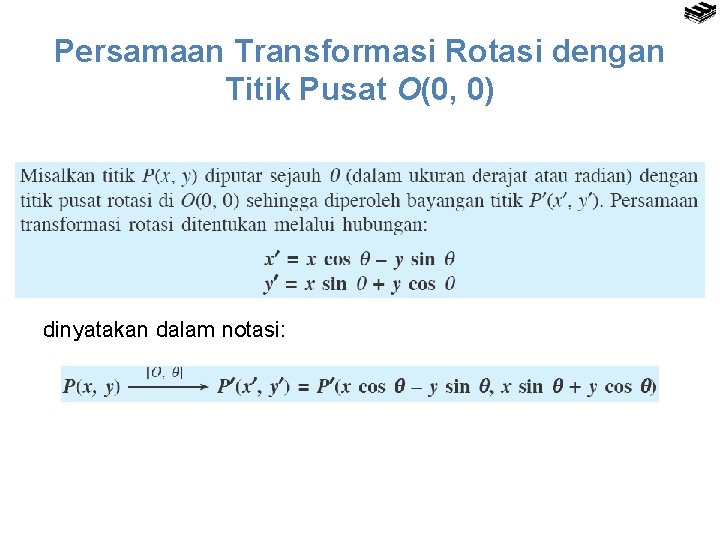 Persamaan Transformasi Rotasi dengan Titik Pusat O(0, 0) dinyatakan dalam notasi: 