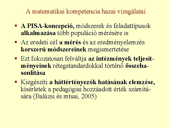 A matematikai kompetencia hazai vizsgálatai § A PISA-koncepció, módszerek és feladattípusok alkalmazása több populáció