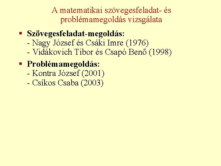 A matematikai szövegesfeladat- és problémamegoldás vizsgálata § Szövegesfeladat-megoldás: - Nagy József és Csáki Imre