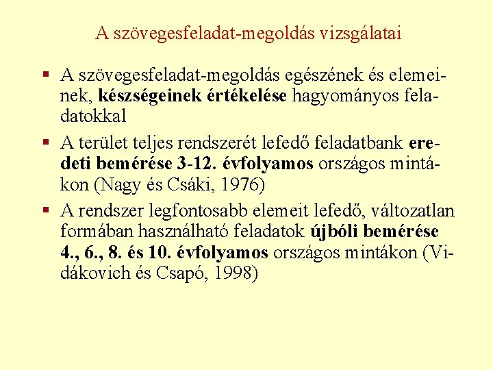 A szövegesfeladat-megoldás vizsgálatai § A szövegesfeladat-megoldás egészének és elemeinek, készségeinek értékelése hagyományos feladatokkal §