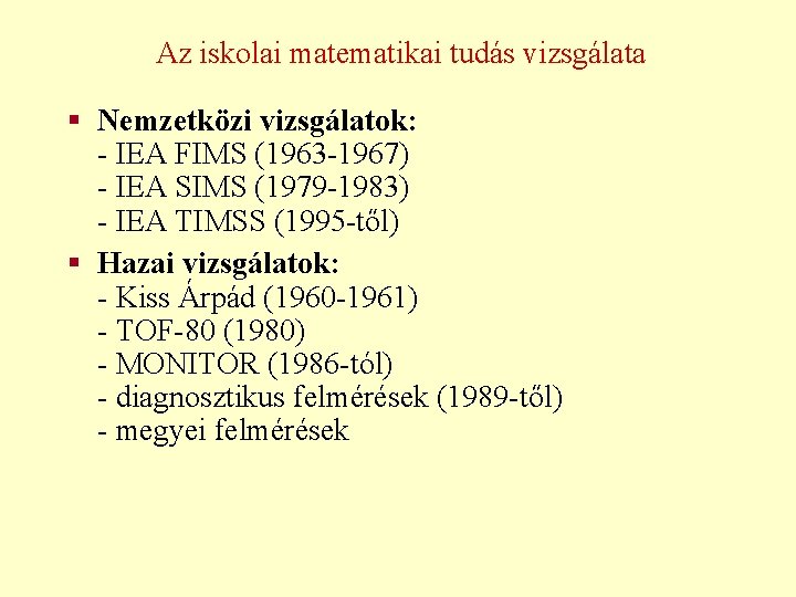 Az iskolai matematikai tudás vizsgálata § Nemzetközi vizsgálatok: - IEA FIMS (1963 -1967) -