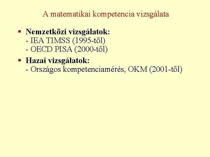 A matematikai kompetencia vizsgálata § Nemzetközi vizsgálatok: - IEA TIMSS (1995 -től) - OECD