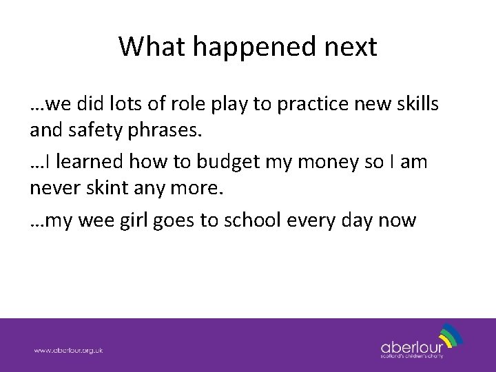 What happened next …we did lots of role play to practice new skills and