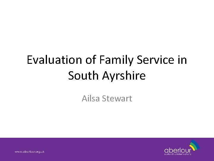 Evaluation of Family Service in South Ayrshire Ailsa Stewart 