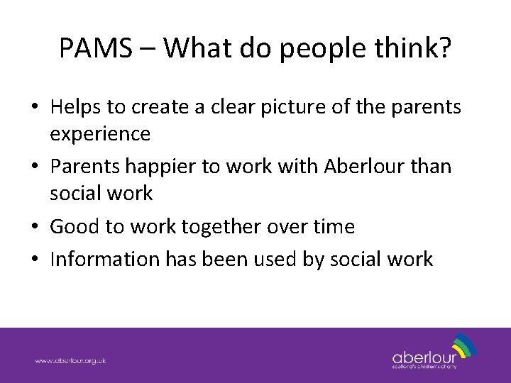 PAMS – What do people think? • Helps to create a clear picture of