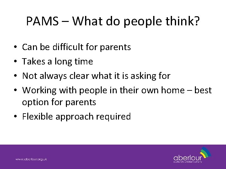 PAMS – What do people think? Can be difficult for parents Takes a long