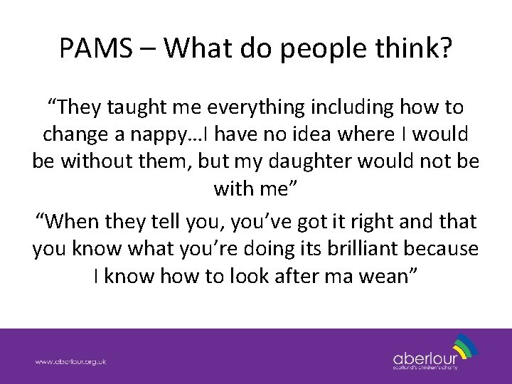 PAMS – What do people think? “They taught me everything including how to change