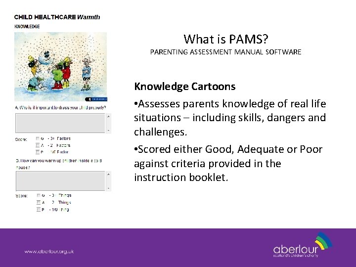 What is PAMS? PARENTING ASSESSMENT MANUAL SOFTWARE Knowledge Cartoons • Assesses parents knowledge of