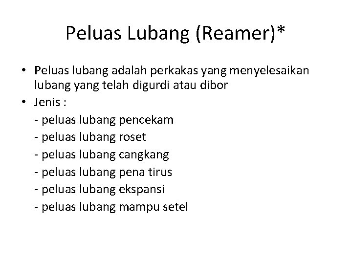 Peluas Lubang (Reamer)* • Peluas lubang adalah perkakas yang menyelesaikan lubang yang telah digurdi