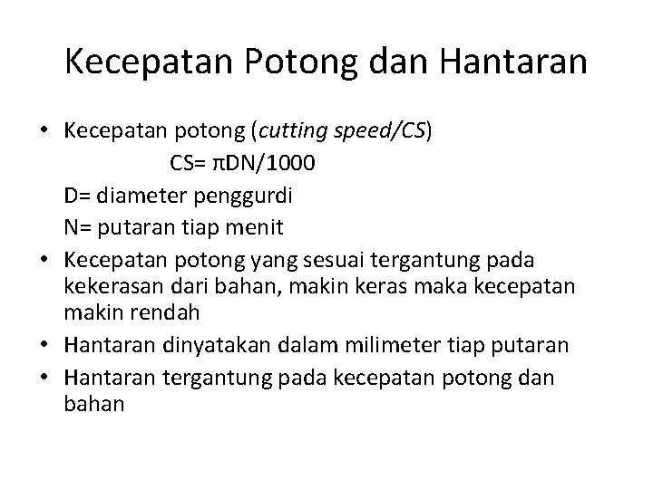 Kecepatan Potong dan Hantaran • Kecepatan potong (cutting speed/CS) CS= πDN/1000 D= diameter penggurdi