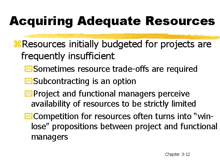 Acquiring Adequate Resources z. Resources initially budgeted for projects are frequently insufficient y. Sometimes