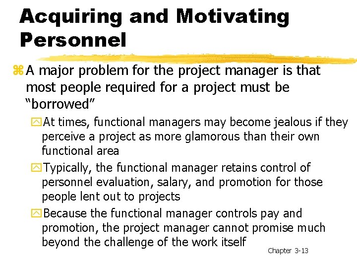 Acquiring and Motivating Personnel z A major problem for the project manager is that