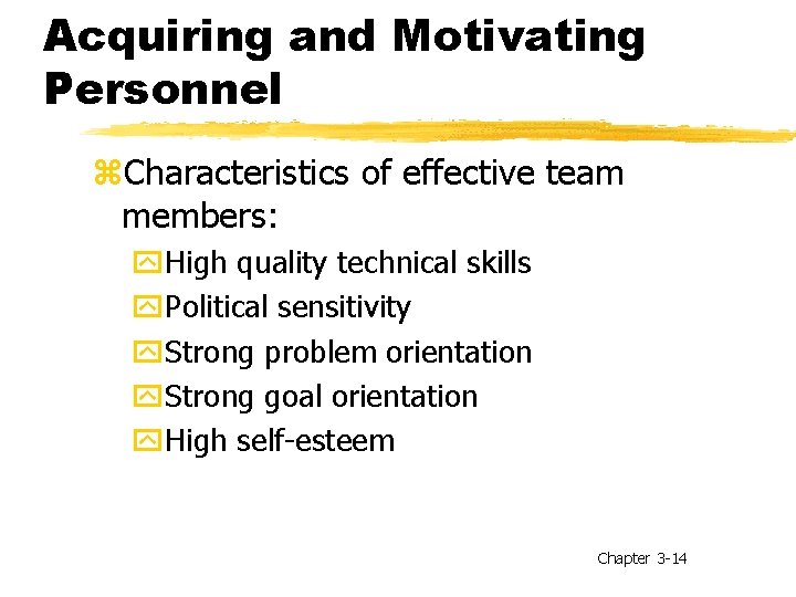 Acquiring and Motivating Personnel z. Characteristics of effective team members: y. High quality technical