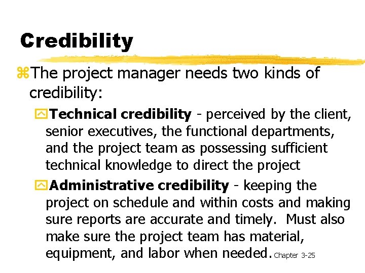 Credibility z. The project manager needs two kinds of credibility: y. Technical credibility -