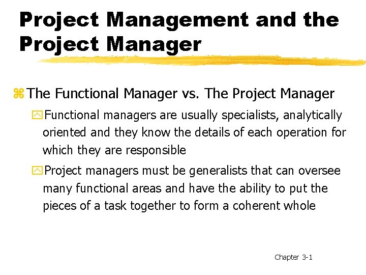 Project Management and the Project Manager z The Functional Manager vs. The Project Manager
