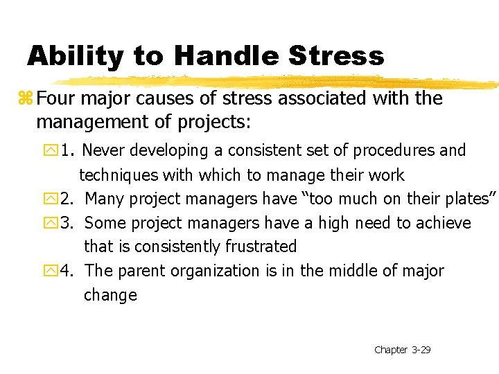 Ability to Handle Stress z Four major causes of stress associated with the management