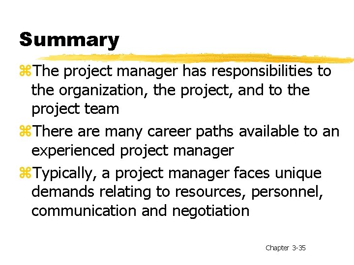 Summary z. The project manager has responsibilities to the organization, the project, and to