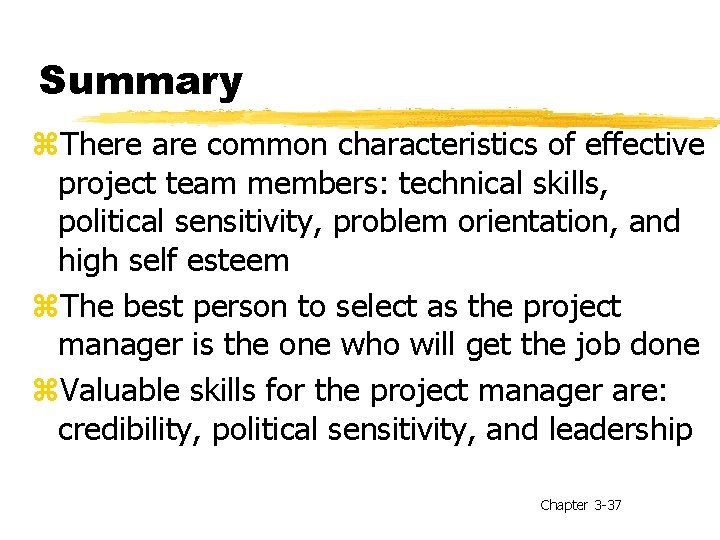 Summary z. There are common characteristics of effective project team members: technical skills, political