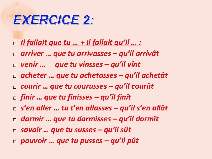 EXERCICE 2: � � � � � Il fallait que tu … + Il