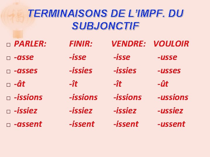 TERMINAISONS DE L’IMPF. DU SUBJONCTIF � � � � PARLER: -asses -ât -issions -issiez