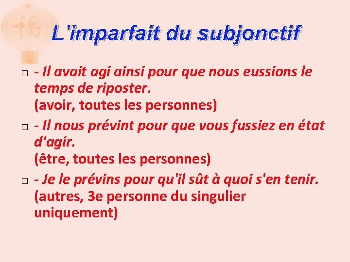 L'imparfait du subjonctif � � � - Il avait agi ainsi pour que nous