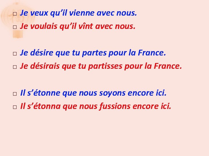 � � � Je veux qu’il vienne avec nous. Je voulais qu’il vînt avec