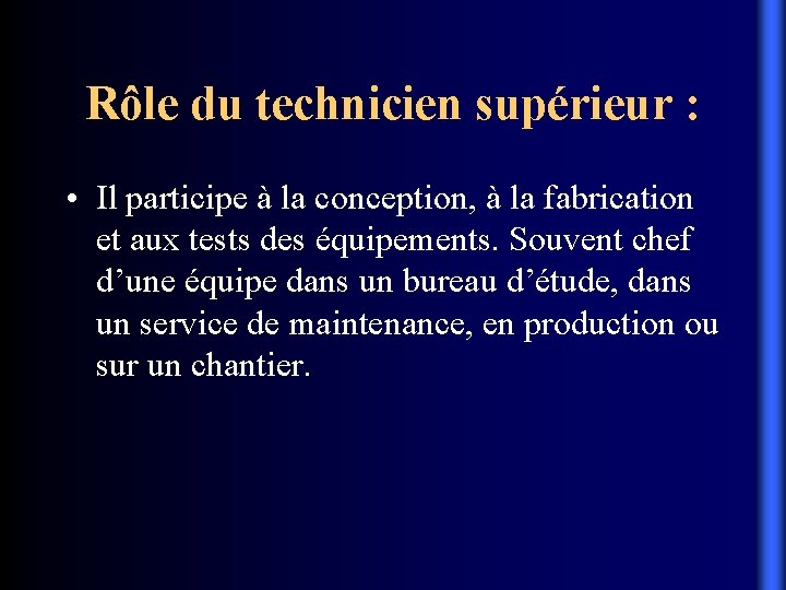 Rôle du technicien supérieur : • Il participe à la conception, à la fabrication