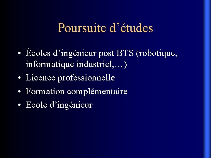 Poursuite d’études • Écoles d’ingénieur post BTS (robotique, informatique industriel, …) • Licence professionnelle