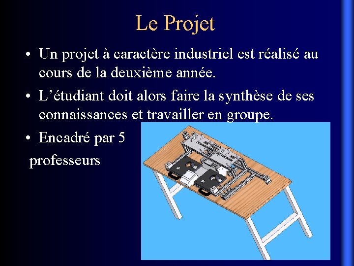 Le Projet • Un projet à caractère industriel est réalisé au cours de la