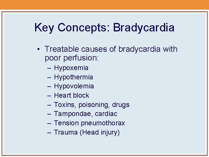 Key Concepts: Bradycardia • Treatable causes of bradycardia with poor perfusion: – – –