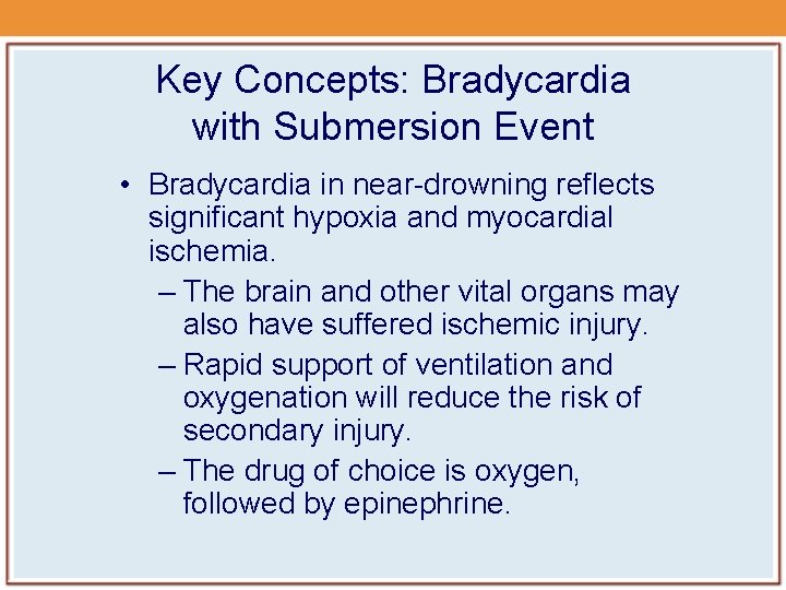 Key Concepts: Bradycardia with Submersion Event • Bradycardia in near-drowning reflects significant hypoxia and