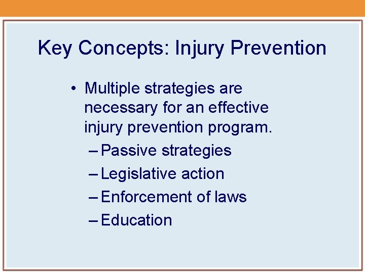 Key Concepts: Injury Prevention • Multiple strategies are necessary for an effective injury prevention