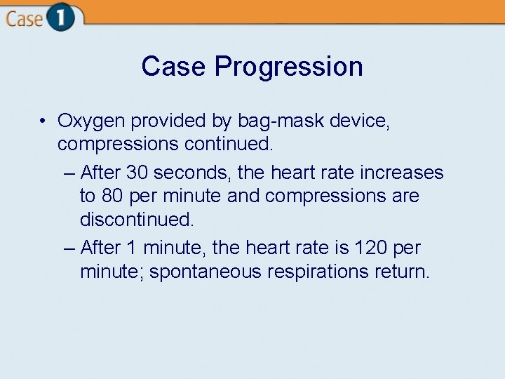 Case Progression • Oxygen provided by bag-mask device, compressions continued. – After 30 seconds,