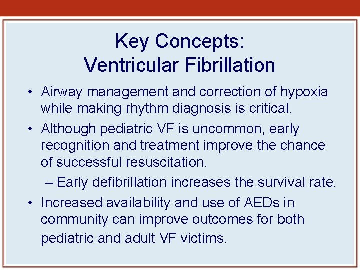 Key Concepts: Ventricular Fibrillation • Airway management and correction of hypoxia while making rhythm