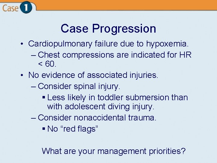 Case Progression • Cardiopulmonary failure due to hypoxemia. – Chest compressions are indicated for