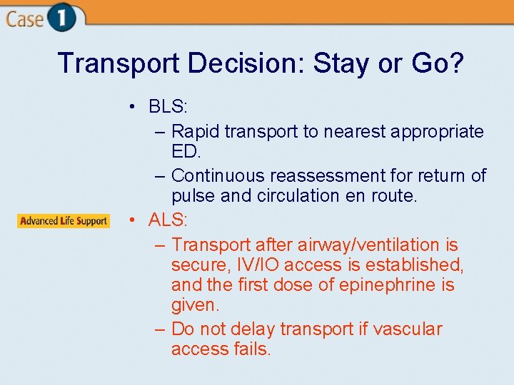 Transport Decision: Stay or Go? • BLS: – Rapid transport to nearest appropriate ED.