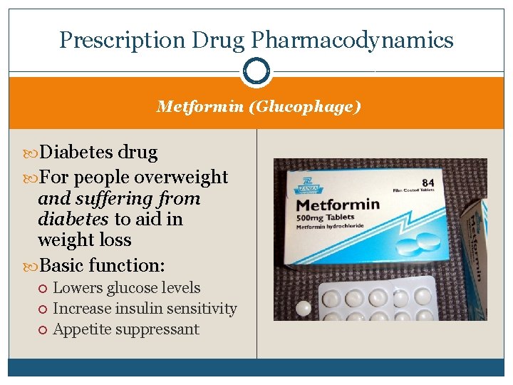 Prescription Drug Pharmacodynamics Metformin (Glucophage) Diabetes drug For people overweight and suffering from diabetes