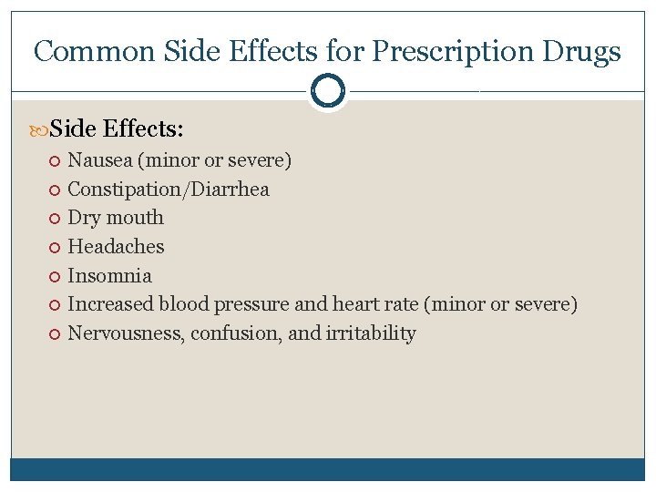 Common Side Effects for Prescription Drugs Side Effects: Nausea (minor or severe) Constipation/Diarrhea Dry