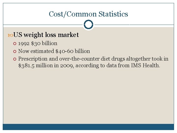 Cost/Common Statistics US weight loss market 1992 $30 billion Now estimated $40 -60 billion