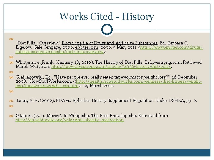 Works Cited - History "Diet Pills - Overview. " Encyclopedia of Drugs and Addictive