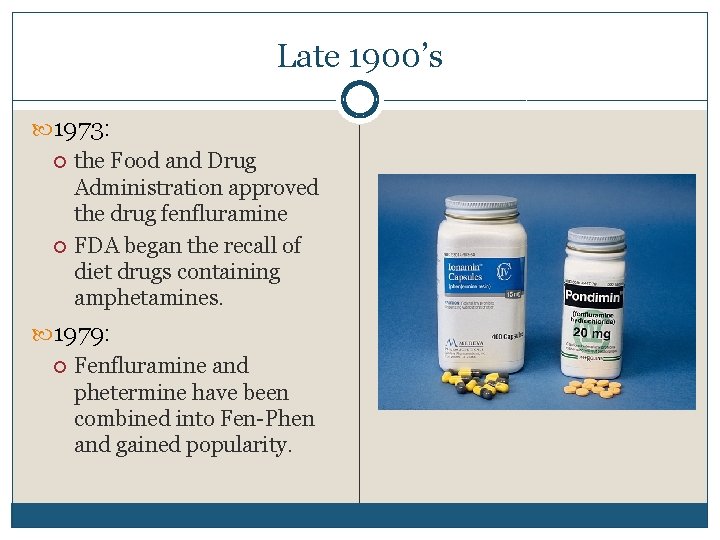Late 1900’s 1973: the Food and Drug Administration approved the drug fenfluramine FDA began