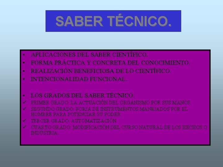 SABER TÉCNICO. • • APLICACIONES DEL SABER CIENTÍFICO. FORMA PRÁCTICA Y CONCRETA DEL CONOCIMIENTO.