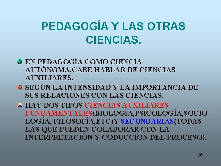 PEDAGOGÍA Y LAS OTRAS CIENCIAS. EN PEDAGOGÍA COMO CIENCIA AUTÓNOMA, CABE HABLAR DE CIENCIAS
